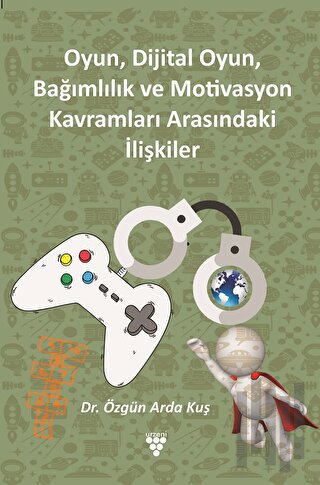 Oyun, Dijital Oyun, Bağımlılık Ve Motivasyon Kavramları Arasındaki İli