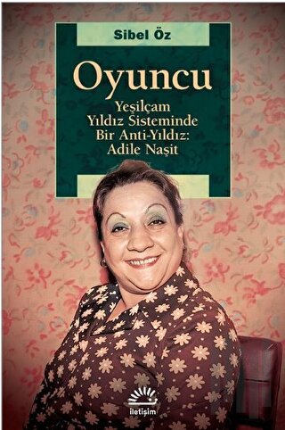 Oyuncu - Yeşilçam Yıldız Sisteminde Bir Anti-Yıldız: Adile Naşit | Kit