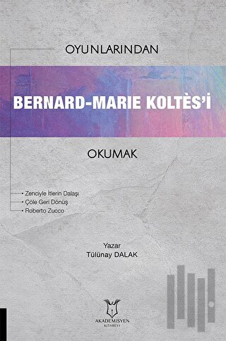 Oyunlarından Bernard-Marie Koltes’i Okumak | Kitap Ambarı