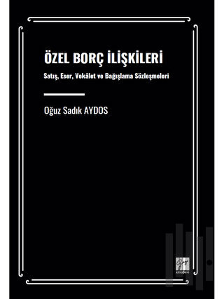 Özel Borç İlişkileri Satış, Eser, Vekâalet Ve Bağışlama Sözleşmeleri |