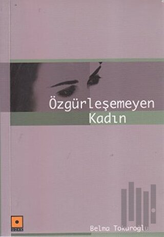 Özgürleşemeyen Kadın | Kitap Ambarı