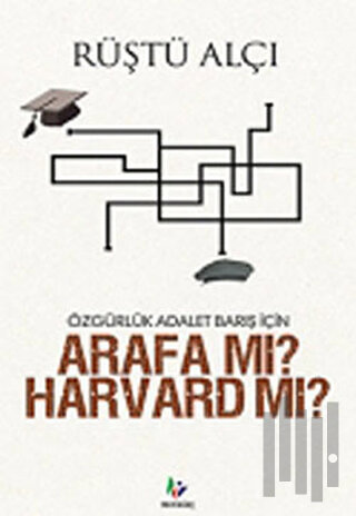 Özgürlük Adalet Barış İçin Arafa mı? Harvard mı? | Kitap Ambarı