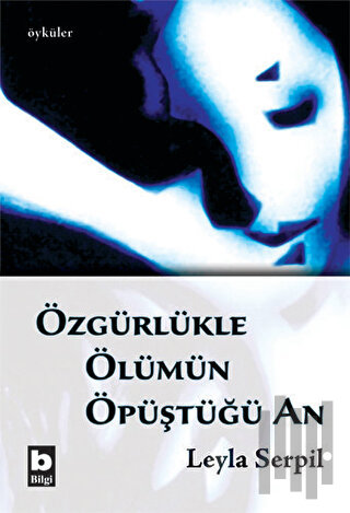 Özgürlükle Ölümün Öpüştüğü An | Kitap Ambarı