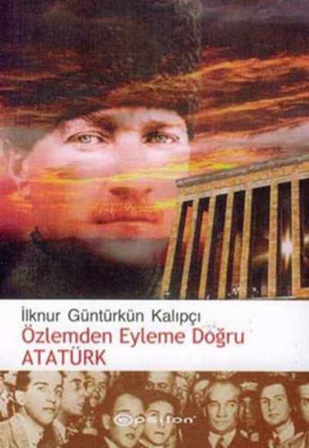 Özlemden Eyleme Doğru Atatürk | Kitap Ambarı