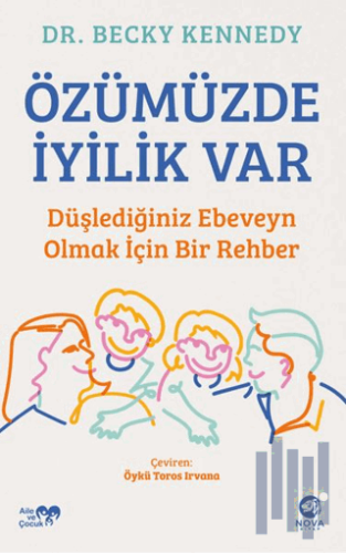 Özümüzde İyilik Var: Düşlediğiniz Ebeveyn Olmak İçin Bir Rehber | Kita