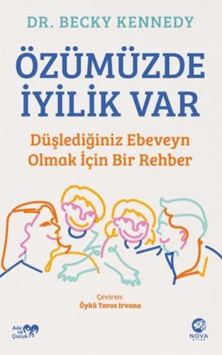 Özümüzde İyilik Var: Düşlediğiniz Ebeveyn Olmak İçin Bir Rehber | Kita