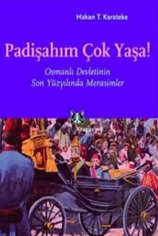 Padişahım Çok Yaşa! Osmanlı Devletinin Son Yüzyılında Merasimler | Kit