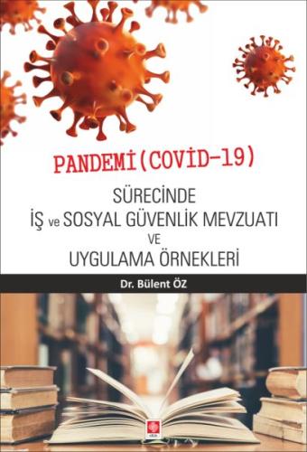 Pandemi ( Covid-19 ) Sürecinde İş ve Sosyal Güvenlik Mevzuatı ve Uygul