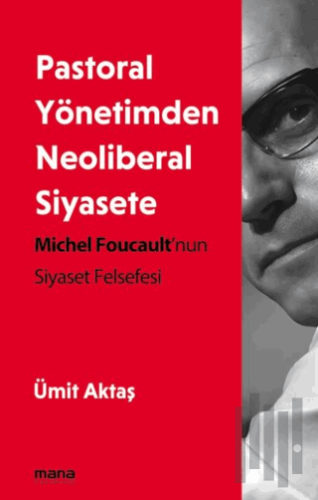 Pastoral Yönetimden Neoliberal Siyasete | Kitap Ambarı