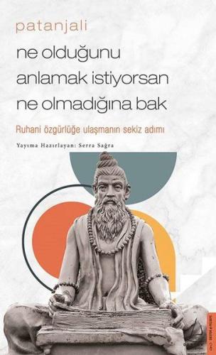 Patanjali - Ne Olduğunu Anlamak İstiyorsan Ne Olmadığına Bak | Kitap A