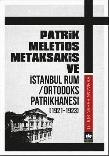 Patrik Meletios Metaksakis ve İstanbul Rum Ortodoks Patrikhanesi (192 