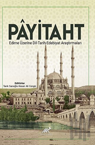 Payitaht Edirne Üzerine Dil - Tarih - Edebiyat Araştırmaları | Kitap A