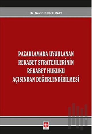 Pazarlamada Uygulanan Rekabet Stratejilerinin Rekabet Hukuku Açısından