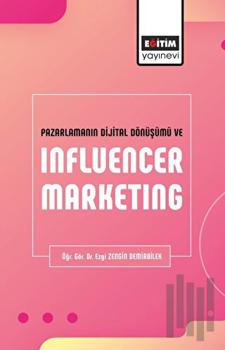 Pazarlamanın Dijital Dönüşümü ve Influencer Marketing | Kitap Ambarı