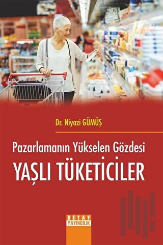 Pazarlamanın Yükselen Gözdesi Yaşlı Tüketiciler | Kitap Ambarı