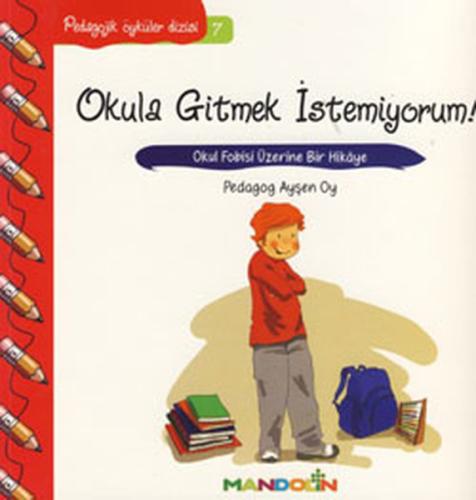 Pedagojik Öyküler: 7 - Okula Gitmek İstemiyorum! | Kitap Ambarı