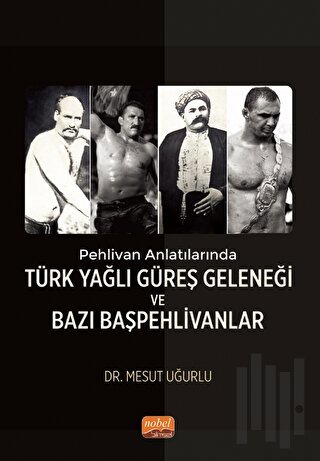 Pehlivan Anlatılarında Türk Yağlı Güreş Geleneği ve Bazı Başpehlivanla