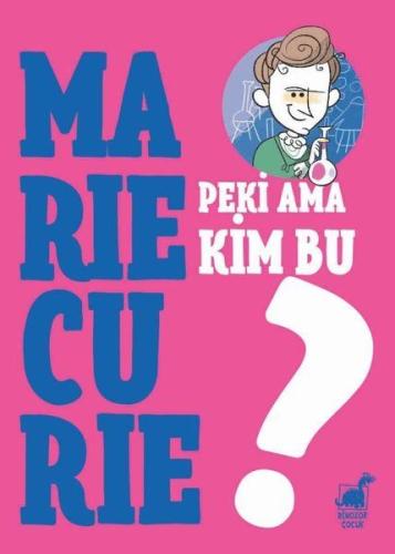 Peki Ama Kim Bu Marie Curie? | Kitap Ambarı