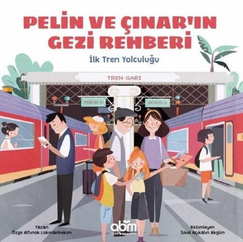 Pelin ve Çınar'ın Gezi Rehberi - İlk Tren Yolculuğu | Kitap Ambarı