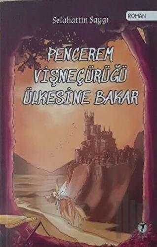 Pencerem Vişneçürüğü Ülkesine Bakar | Kitap Ambarı