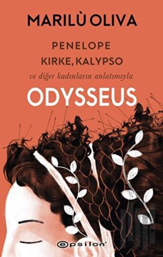 Penelope, Kirke, Kalypso ve Diğer Kadınların Anlatımıyla Odysseus | Ki