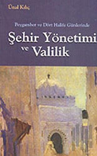 Peygamber ve Dört Halife Günlerinde Sehir Yönetimi ve Valilik | Kitap 