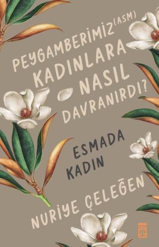 Peygamberimiz (ASM) Kadınlara Nasıl Davranırdı? - Esmada Kadın | Kitap