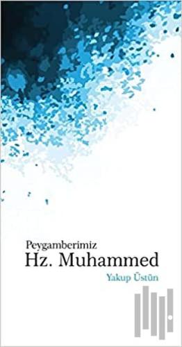 Peygamberimiz Hz. Muhammed | Kitap Ambarı