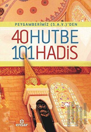 Peygamberimiz (s.a.v)'den 40 Hutbe 101 Hadis | Kitap Ambarı