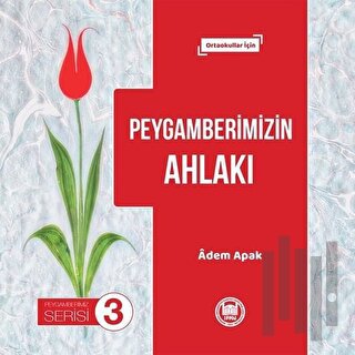 Peygamberimizin Ahlakı - Peygamberimiz Serisi 3 | Kitap Ambarı