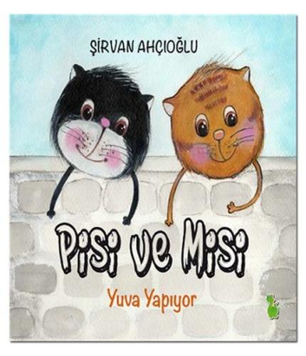 Pisi ve Misi Yuva Yapıyor | Kitap Ambarı