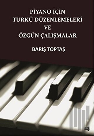 Piyano İçin Türkü Düzenlemeleri ve Özgün Çalışmalar | Kitap Ambarı