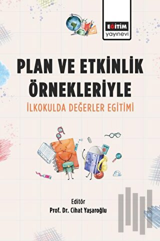 Plan ve Etkinlik Örnekleriyle İlkokulda Değerler Eğitimi | Kitap A