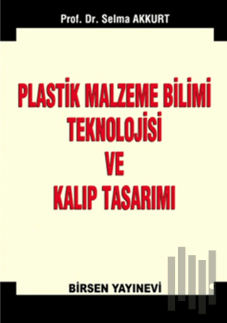 Plastik Malzeme Bilimi Teknolojisi ve Kalıp Tasarımı | Kitap Ambarı