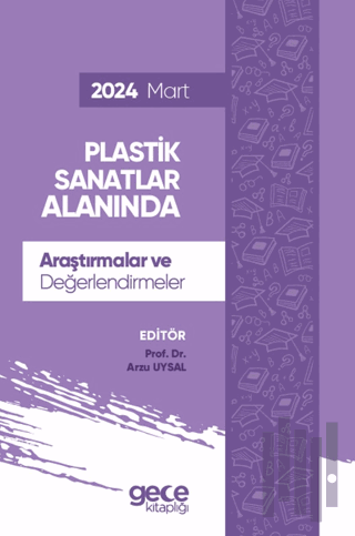 Plastik Sanatlar Alanında Araştırmalar ve Değerlendirmeler - Mart 2024