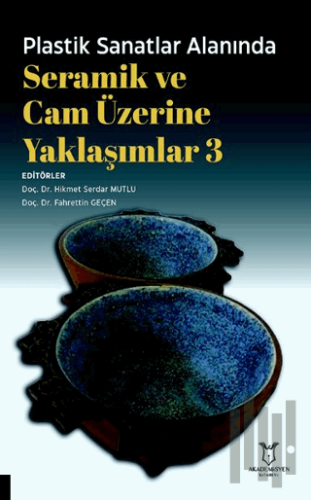 Plastik Sanatlar Alanında Seramik ve Cam Üzerine Yaklaşımlar 3 | Kitap