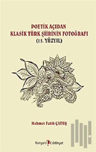 Poetik Açıdan Klasik Türk Şiirinin Fotoğrafı (15. Yüzyıl) | Kitap Amba