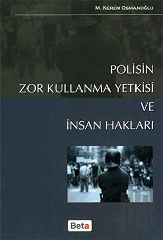 Polisin Zor Kullanma Yetkisi ve İnsan Hakları | Kitap Ambarı