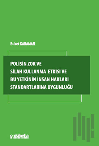 Polisin Zor ve Silah Kullanma Yetkisi ve Bu Yetkinin İnsan Hakları Sta