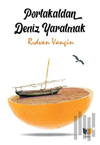 Portakaldan Deniz Yaratmak | Kitap Ambarı