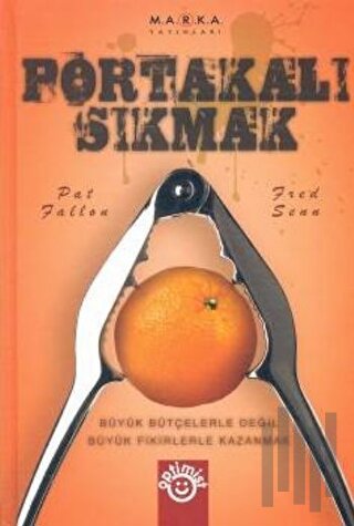 Portakalı Sıkmak Büyük Bütçelerle Değil Büyük Fikirlerle Kazanmak (Cil