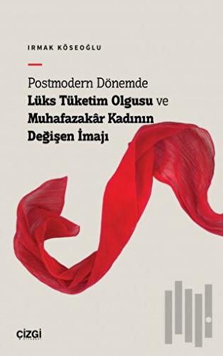 Postmodern Dönemde Lüks Tüketim Olgusu ve Muhafazakâr Kadının Değişen 