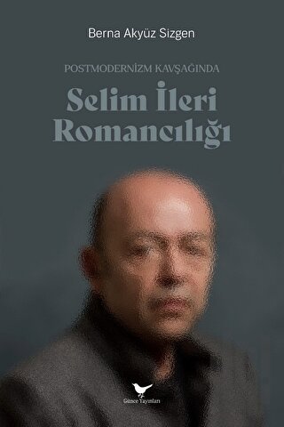 Postmodernizm Kavşağında Selim İleri Romancılığı | Kitap Ambarı