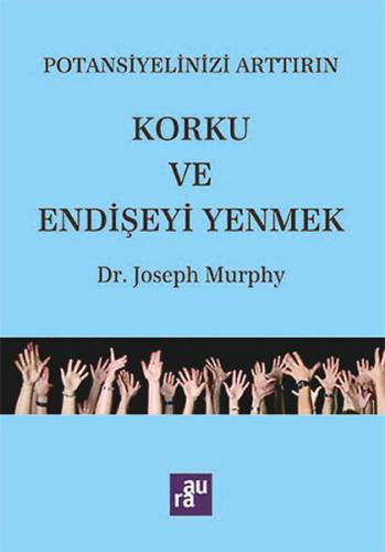 Potansiyelinizi Arttırın - Korku ve Endişeyi Yenmek | Kitap Ambarı