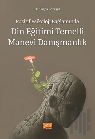 Pozitif Psikoloji Bağlamında Din Eğitimi Temelli Manevi Danışmanlık | 