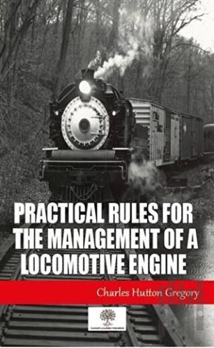 Practical Rules for the Management of a Locomotive Engine | Kitap Amba