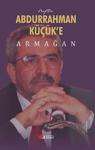 Prof. Dr. Abdurrahman Küçük’e Armağan | Kitap Ambarı