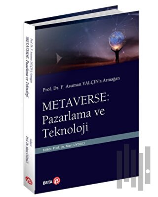 Prof. Dr. F. Asuman Yalçın’a Armağan  Metaverse: Pazarlama ve Teknoloj