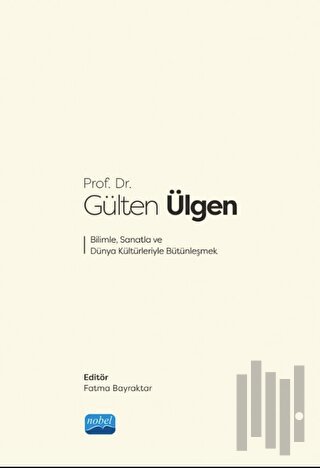 Prof. Dr. Gülten Ülgen Bilimle, Sanatla ve Dünya Kültürleriyle Bütünle