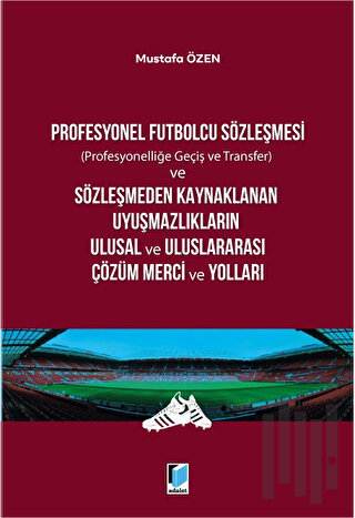 Profesyonel Futbolcu Sözleşmesi ve Sözleşmeden Kaynaklanan Uyuşmazlıkl